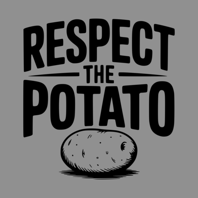 Respect the Potato by Frank Ring