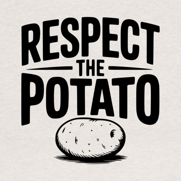 Respect the Potato by Frank Ring
