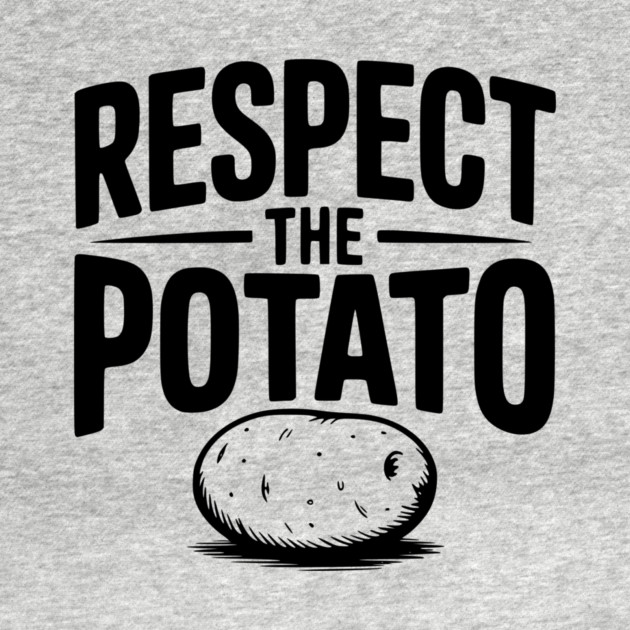 Respect the Potato by Frank Ring