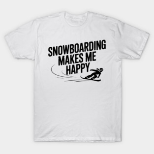 Snowboarding Makes Me Happy T-Shirt