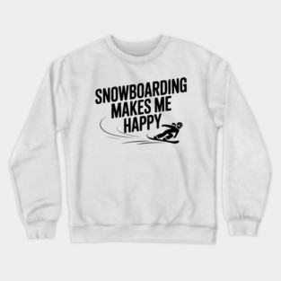 Snowboarding Makes Me Happy Crewneck Sweatshirt