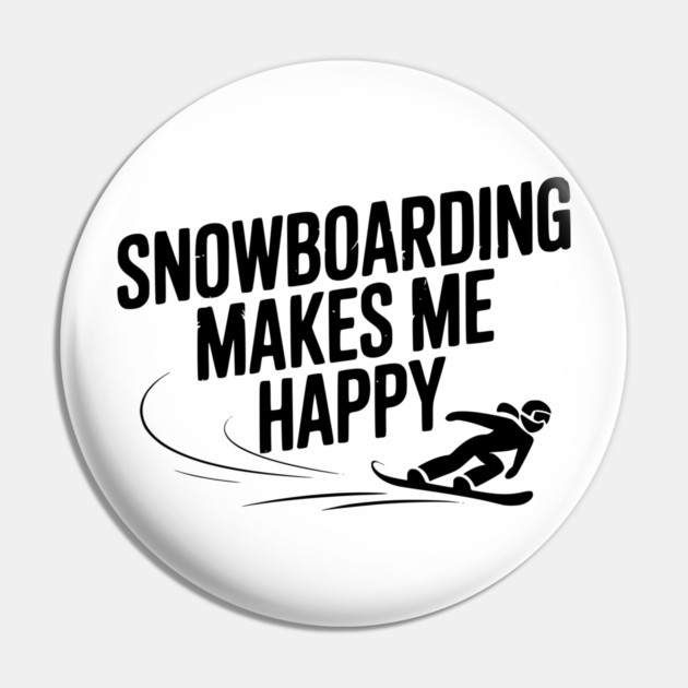 Snowboarding Makes Me Happy Pin by Frank Ring