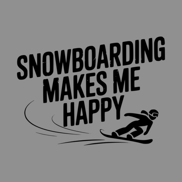 Snowboarding Makes Me Happy by Frank Ring