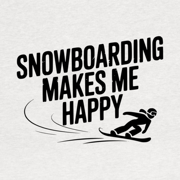 Snowboarding Makes Me Happy by Frank Ring
