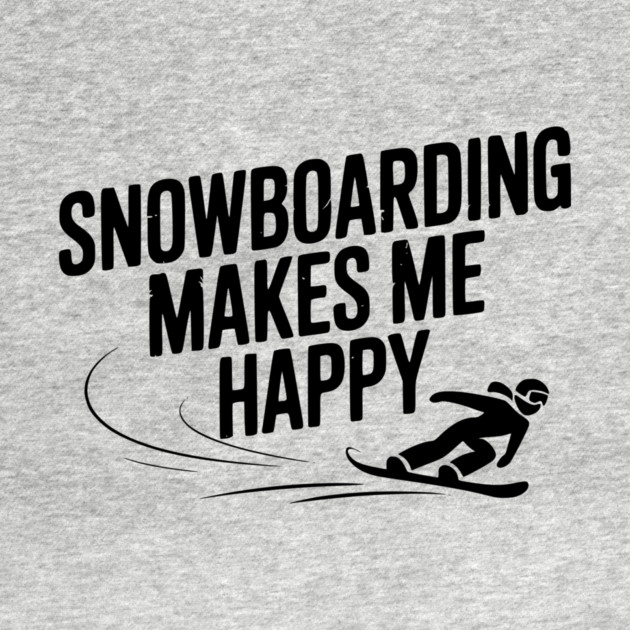 Snowboarding Makes Me Happy by Frank Ring