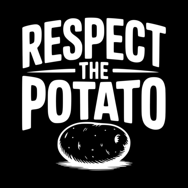 Respect the Potato by Frank Ring