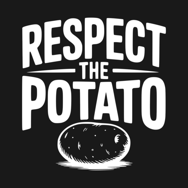 Respect the Potato by Frank Ring
