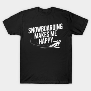 Snowboarding Makes Me Happy T-Shirt
