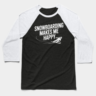 Snowboarding Makes Me Happy Baseball T-Shirt
