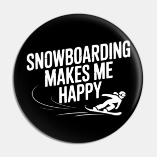 Snowboarding Makes Me Happy Pin
