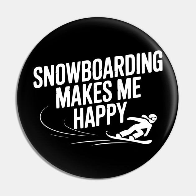 Snowboarding Makes Me Happy Pin by Frank Ring