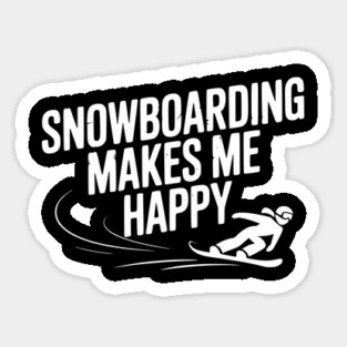 Snowboarding Makes Me Happy Sticker