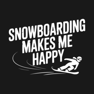 Snowboarding Makes Me Happy T-Shirt