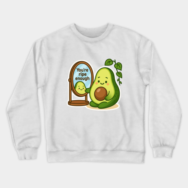 You’re Ripe Enough Shirt | Garden Therapy Collection by Leaf & Lee – Cute Avocado Self Love Tee for Positive Energy & Mindful Living Crewneck Sweatshirt by Anne Lee