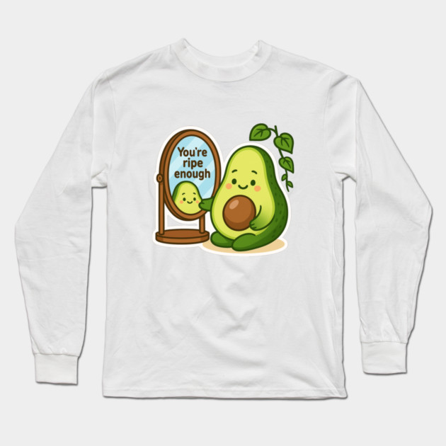You’re Ripe Enough Shirt | Garden Therapy Collection by Leaf & Lee – Cute Avocado Self Love Tee for Positive Energy & Mindful Living Long Sleeve T-Shirt by Anne Lee