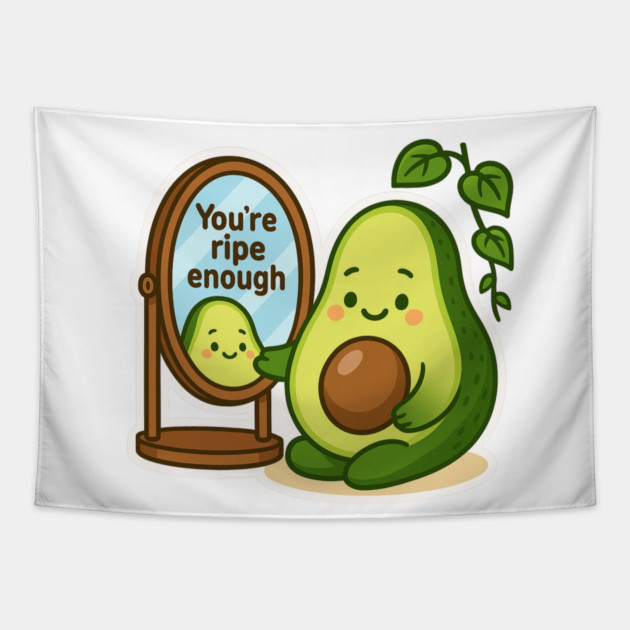 You’re Ripe Enough Shirt | Garden Therapy Collection by Leaf & Lee – Cute Avocado Self Love Tee for Positive Energy & Mindful Living Tapestry by Anne Lee