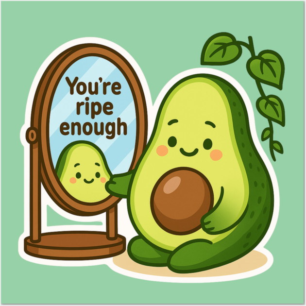 You’re Ripe Enough Shirt | Garden Therapy Collection by Leaf & Lee – Cute Avocado Self Love Tee for Positive Energy & Mindful Living Wall Art by Anne Lee