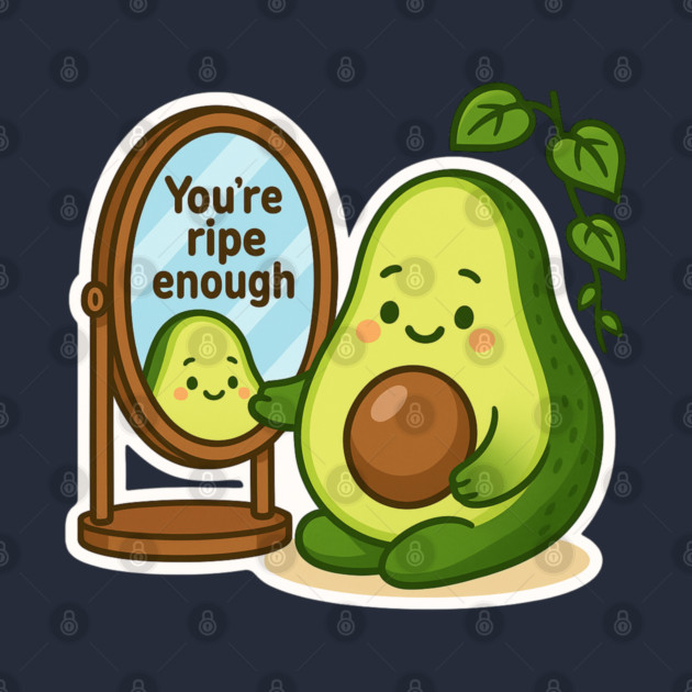 You’re Ripe Enough Shirt | Garden Therapy Collection by Leaf & Lee – Cute Avocado Self Love Tee for Positive Energy & Mindful Living by Anne Lee