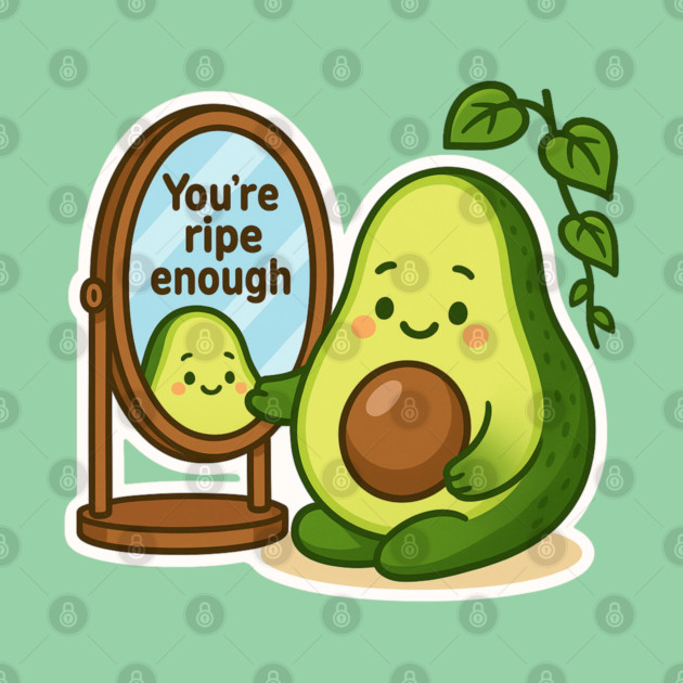 You’re Ripe Enough Shirt | Garden Therapy Collection by Leaf & Lee – Cute Avocado Self Love Tee for Positive Energy & Mindful Living by Anne Lee