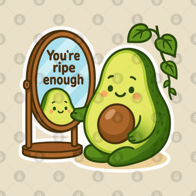 You’re Ripe Enough Shirt | Garden Therapy Collection by Leaf & Lee – Cute Avocado Self Love Tee for Positive Energy & Mindful Living by Anne Lee