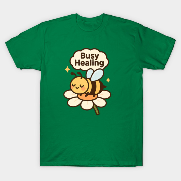 Busy Healing Shirt | Garden Therapy Collection by Leaf & Lee – Cute Bee Self Care Tee for Positive Energy & Mental Health Awareness T-Shirt by Anne Lee