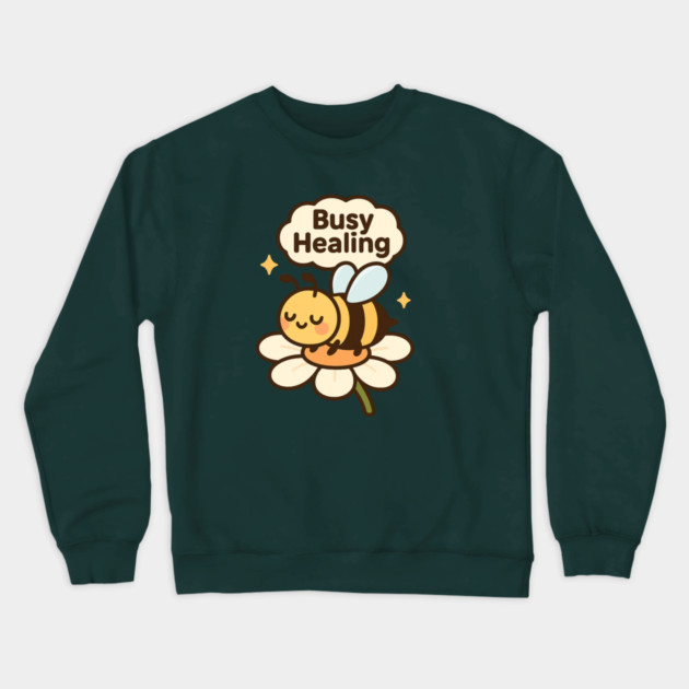 Busy Healing Shirt | Garden Therapy Collection by Leaf & Lee – Cute Bee Self Care Tee for Positive Energy & Mental Health Awareness Crewneck Sweatshirt by Anne Lee