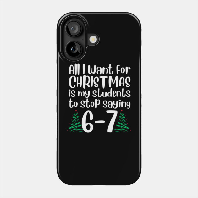 67 Christmas Teacher Funny Meme Phone Case by The WYLD Tribe