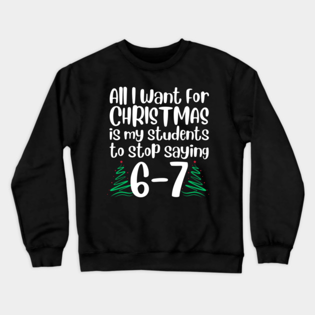 67 Christmas Teacher Funny Meme Crewneck Sweatshirt by The WYLD Tribe