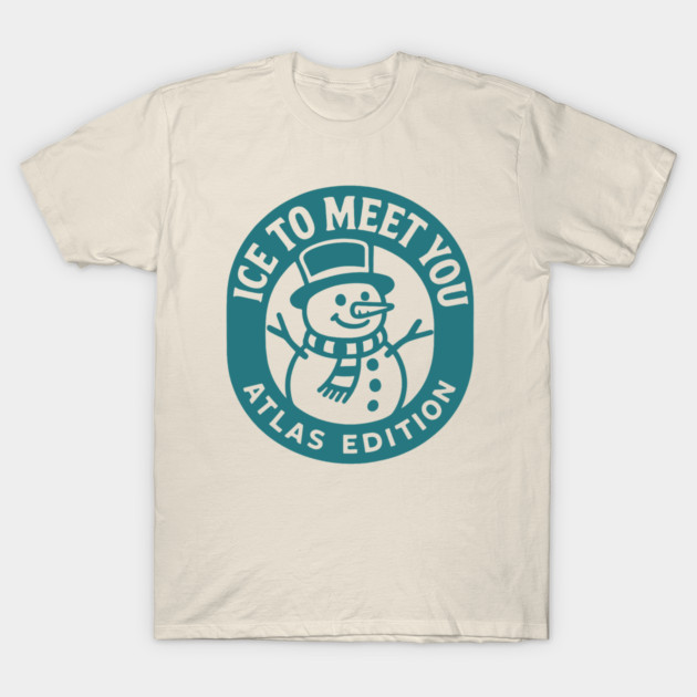 Ice to meet you atlas edition T-Shirt by DIGITAL MERCH CREATIONS
