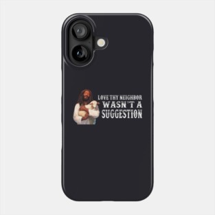 Love Thy Neighbor Wasn't A Suggestion Phone Case
