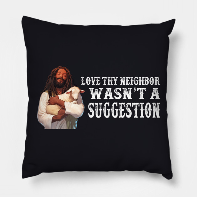 Love Thy Neighbor Wasn't A Suggestion Pillow by Charles's Store 8