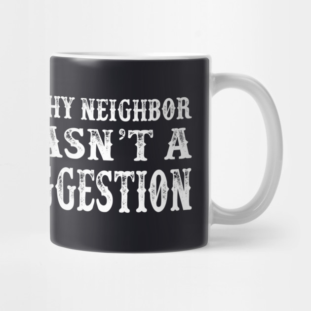 Love Thy Neighbor Wasn't A Suggestion by Charles's Store 8