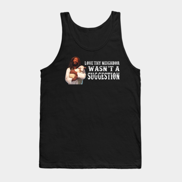 Love Thy Neighbor Wasn't A Suggestion Tank Top by Charles's Store 8