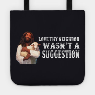 Love Thy Neighbor Wasn't A Suggestion Tote