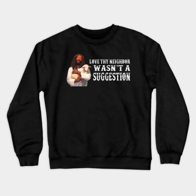 Love Thy Neighbor Wasn't A Suggestion Crewneck Sweatshirt by Charles's Store 8