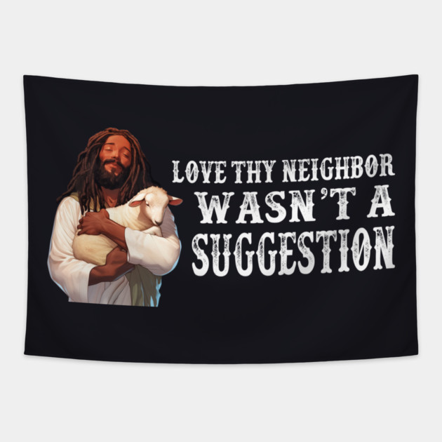 Love Thy Neighbor Wasn't A Suggestion Tapestry by Charles's Store 8
