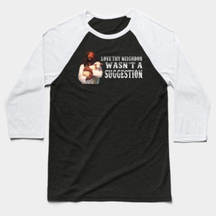 Love Thy Neighbor Wasn't A Suggestion Baseball T-Shirt