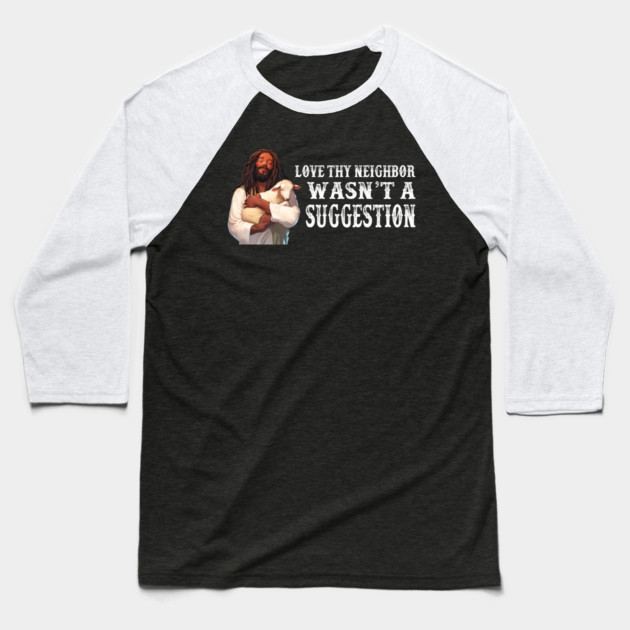 Love Thy Neighbor Wasn't A Suggestion Baseball T-Shirt by Charles's Store 8