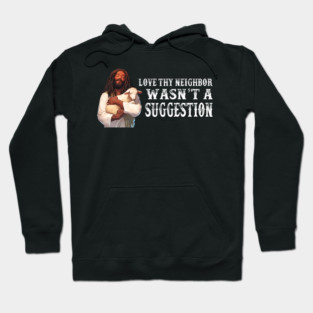 Love Thy Neighbor Wasn't A Suggestion Hoodie
