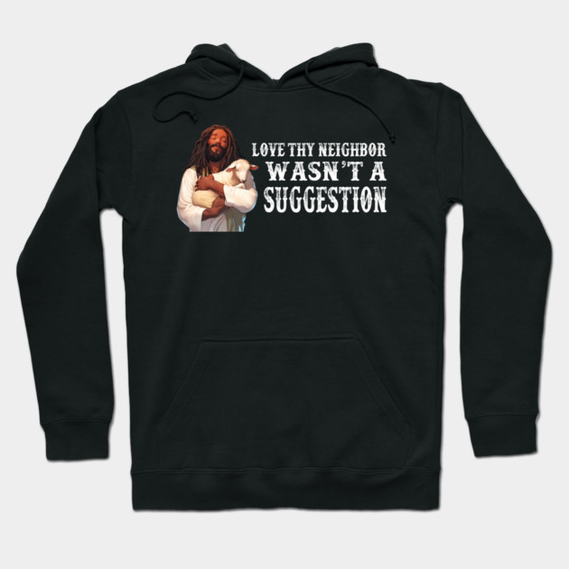 Love Thy Neighbor Wasn't A Suggestion Hoodie by Charles's Store 8