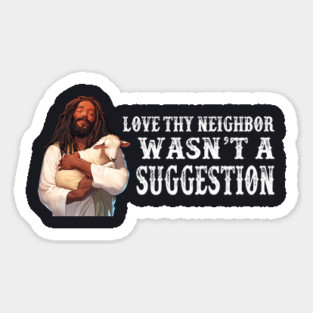 Love Thy Neighbor Wasn't A Suggestion Magnet