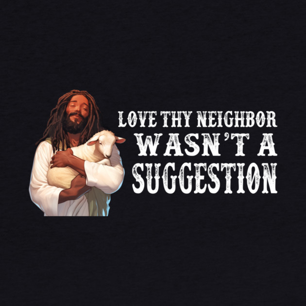 Love Thy Neighbor Wasn't A Suggestion by Charles's Store 8