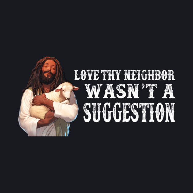 Love Thy Neighbor Wasn't A Suggestion by Charles's Store 8