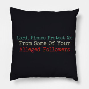 Lord, Please Protect Me From Some Of Your Alleged Followers Pillow