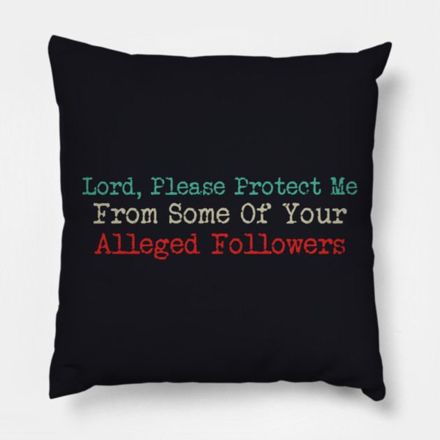 Lord, Please Protect Me From Some Of Your Alleged Followers Pillow by Charles's Store 8