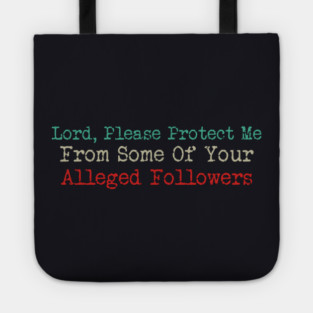 Lord, Please Protect Me From Some Of Your Alleged Followers Tote