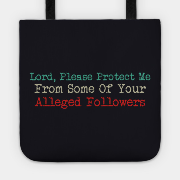 Lord, Please Protect Me From Some Of Your Alleged Followers Tote by Charles's Store 8