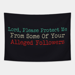 Lord, Please Protect Me From Some Of Your Alleged Followers Tapestry