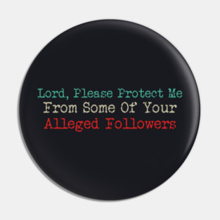 Lord, Please Protect Me From Some Of Your Alleged Followers Pin