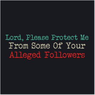 Lord, Please Protect Me From Some Of Your Alleged Followers Posters and Art